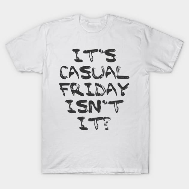 Its Casual Friday isn't it? T-Shirt by Julie Vaux